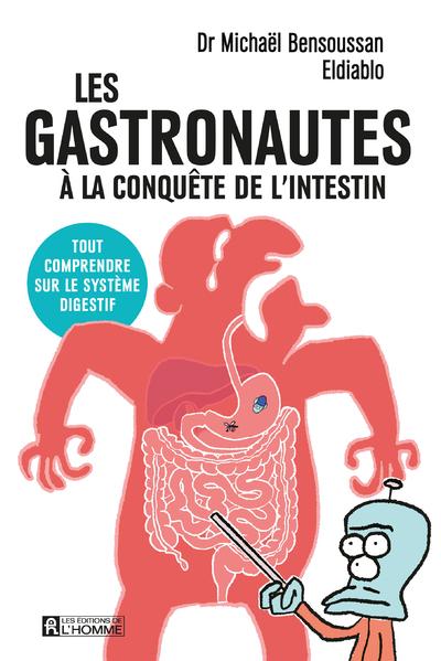 LES GASTRONAUTES A LA CONQUETE DE L'INTESTIN - TOUT COMPRENDRE SUR LE SYSTEME DIGESTIF
