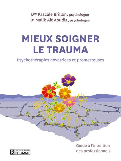 MIEUX SOIGNER LE TRAUMA - PSYCHOTHERAPIES NOVATRICES ET PROMETTEUSES