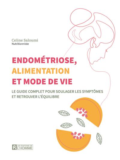 ENDOMETRIOSE, ALIMENTATION ET MODE DE VIE - LE GUIDE COMPLET POUR SOULAGER LES SYMPTOMES ET RETROUVE
