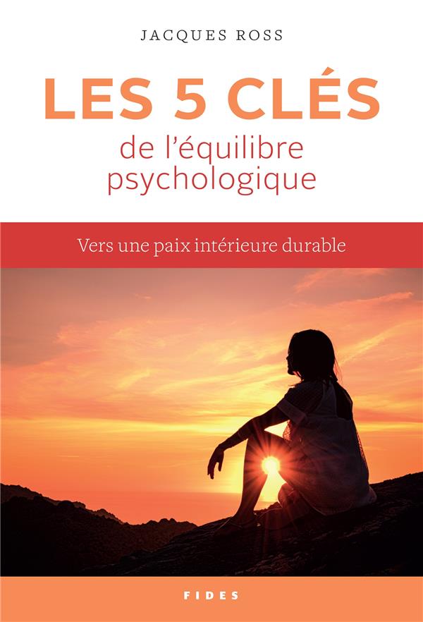 LES CINQ CLES DE L'EQUILIBRE PSYCHOLOGIQUE - COMMENT NOUS CREER UNE PAIX INTERIEURE DURABLE
