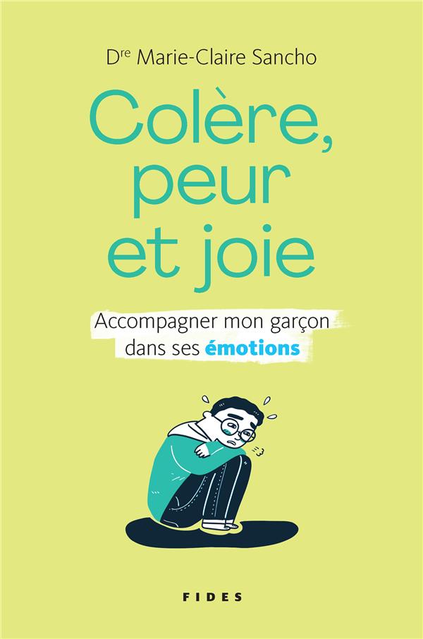 COLERE, PEUR ET JOIE. ACCOMPAGNER MON GARCON DANS SES EMOTIONS