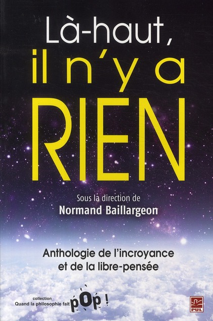 LA-HAUT, IL N'Y A RIEN. ANTHOLOGIE DE L'INCROYANCE ET DE LA LIBRE