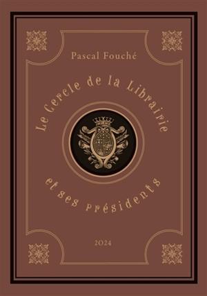 LE CERCLE DE LA LIBRAIRIE ET SES PRESIDENTS