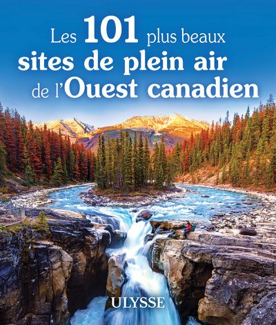LES 101 PLUS BEAUX SITES DE PLEIN AIR DE L'OUEST CANADIEN