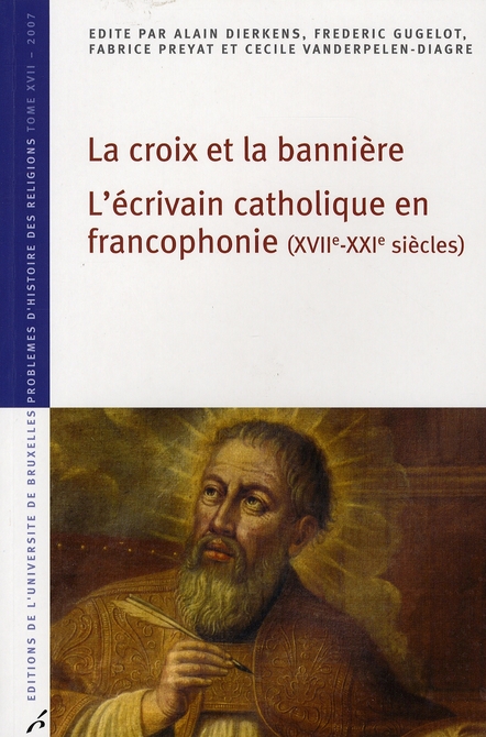 LA CROIX ET LA BANNIERE L ECRIVAIN CATHOLIQUE EN FRANCOPHONIE XVIIE XXE SIECLES