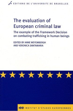 THE EVALUATION OF EUROPEAN CRIMINAL LAW THE EXAMPLE OF THE FRAMEWORK DECISION ON COMBATING TRAFFICKI