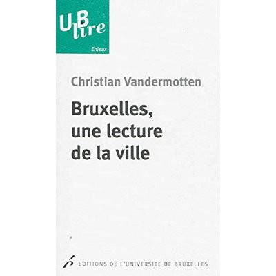 BRUXELLES, UNE LECTURE DE LA VILLE. DE L EUROPE DES MARCHANDS A LA CAPITALE DE L
