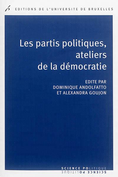 LES PARTIS POLITIQUES, ATELIERS DE LA DEMOCRATIE