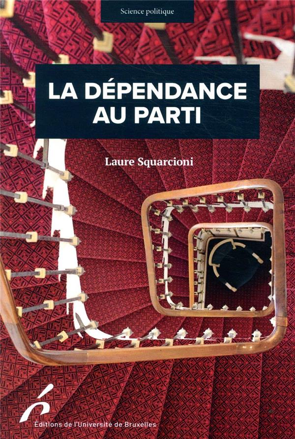 LA DEPENDANCE AU PARTI - CONQUERIR, EXERCER ET CONSERVER SON MANDAT PARLEMENTAIRE EN FRANCE