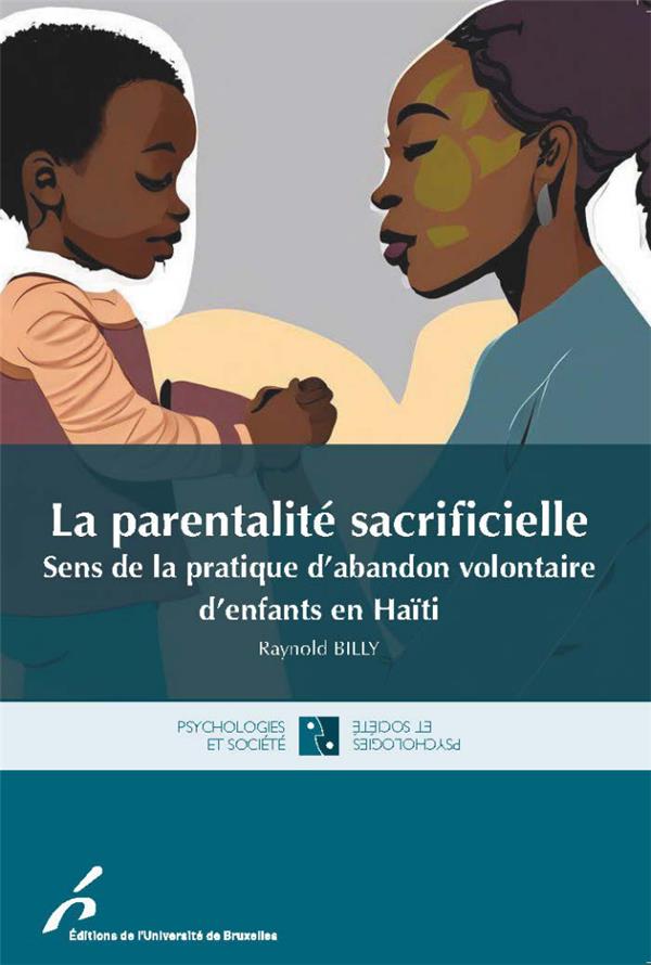 LA PARENTALITE SACRIFICIELLE - SENS DE LA PRATIQUE VOLONTAIRE D'ENFANTS EN HAITI
