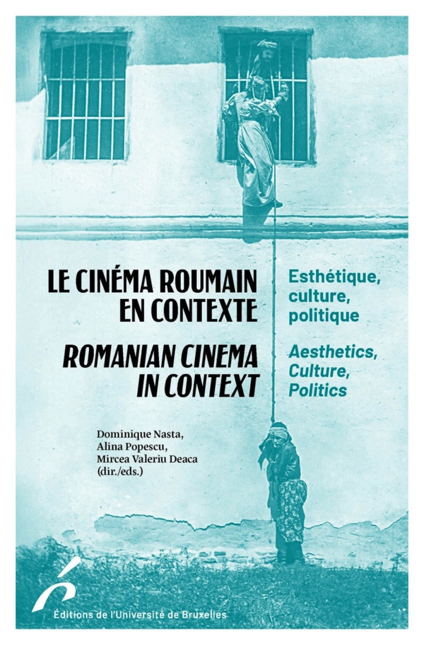 LE CINEMA ROUMAIN EN CONTEXTE / ROMANIAN CINEMA IN CONTEXT - ESTHETIQUE, CULTURE ET POLITIQUE / AEST