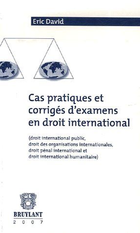 CAS PRATIQUES ET CORRIGES D'EXAMEN EN DROIT INTERNATIONAL