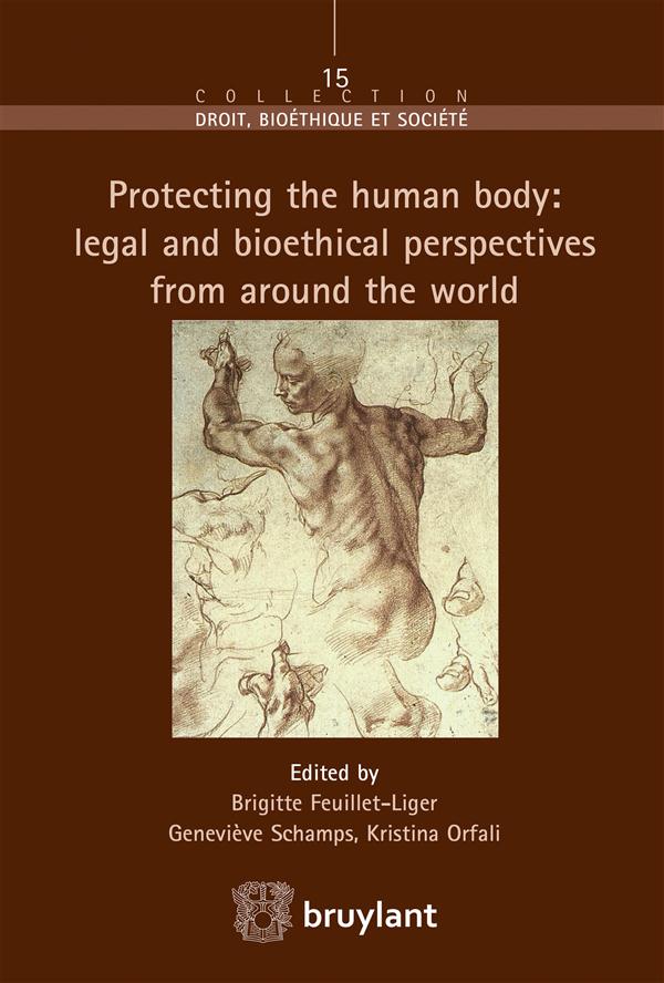 PROTECTING THE HUMAN BODY: LEGAL AND BIOETHICAL PERSPECTIVES FORM AROUND THE WORLD