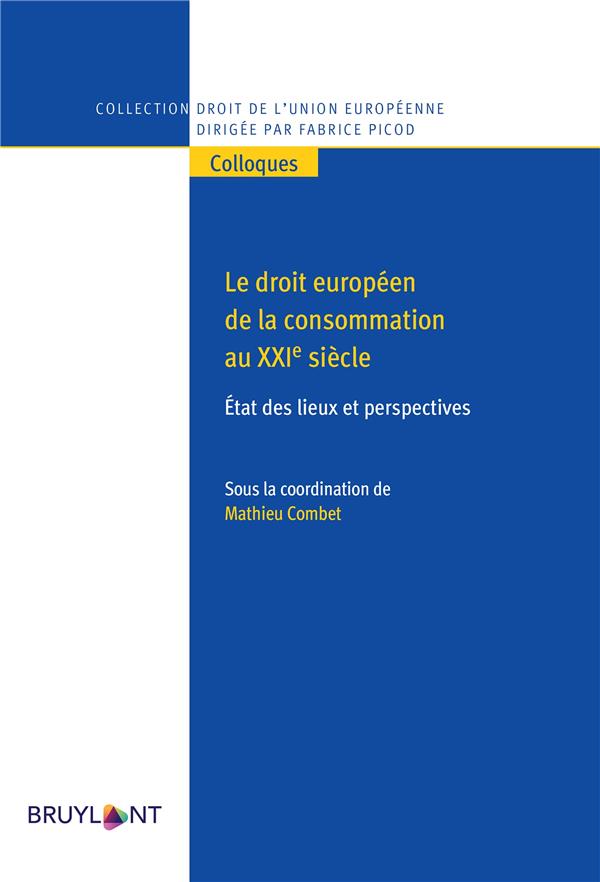 LE DROIT EUROPEEN DE LA CONSOMMATION AU XXIE SIECLE - ETAT DES LIEUX ET PERSPECTIVES