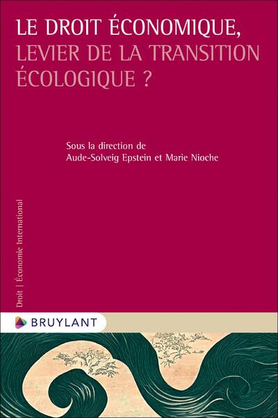 LE DROIT ECONOMIQUE, LEVIER DE LA TRANSITION ECOLOGIQUE ?