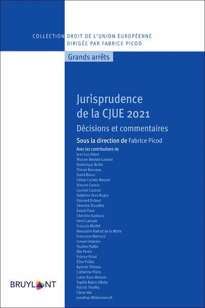 JURISPRUDENCE DE LA CJUE 2021 - DECISIONS ET COMMENTAIRES