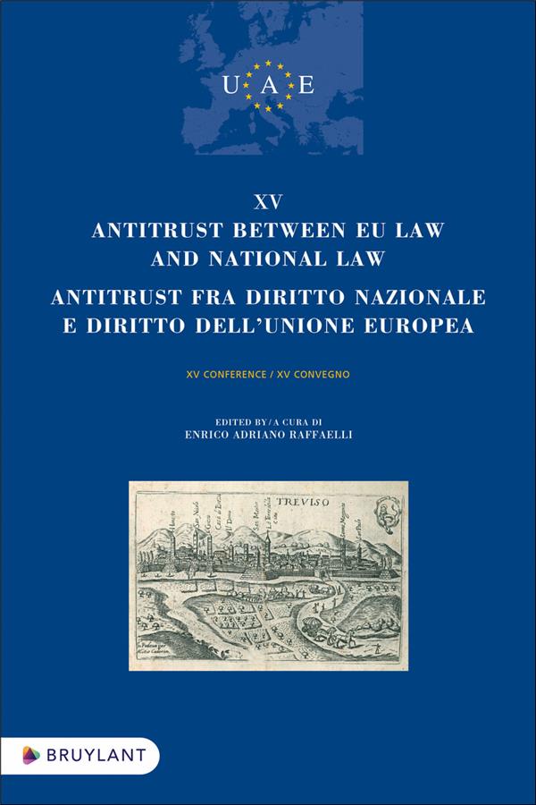 XV ANTITRUST BETWEEN EU LAW AND NATIONAL LAW/ANTITRUST FRA DIRITTO NAZIONALE E DIRITTO DELL UNIONE