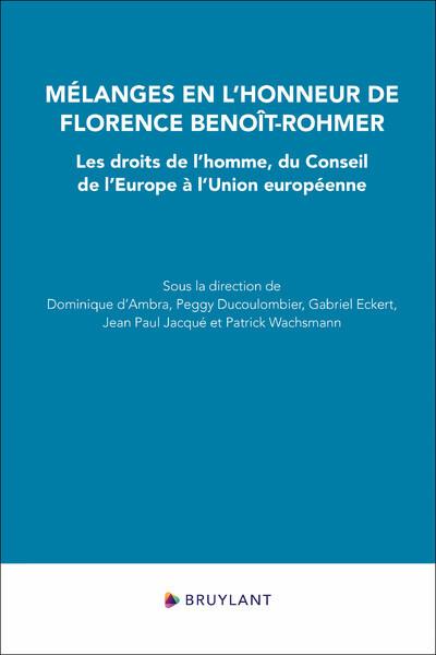 MELANGES EN L'HONNEUR DE FLORENCE BENOIT-ROHMER - LES DROITS DE L'HOMME, DU CONSEIL DE L'EUROPE A L'