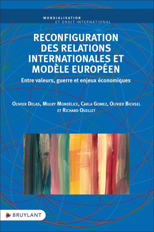 RECONFIGURATION DES RELATIONS INTERNATIONALES ET MODELE EUROPEEN - ENTRE VALEURS, GUERRE ET ENJEUX E