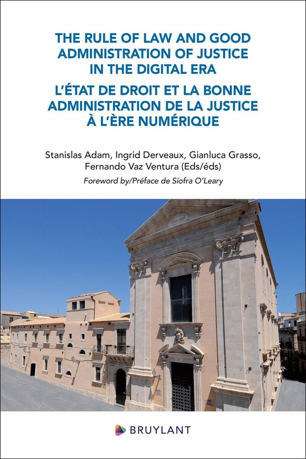 THE RULE OF LAW AND GOOD ADMINISTRATION OF JUSTICE IN THE DIGITAL ERA - L'ETAT DE DROIT ET LA BONNE
