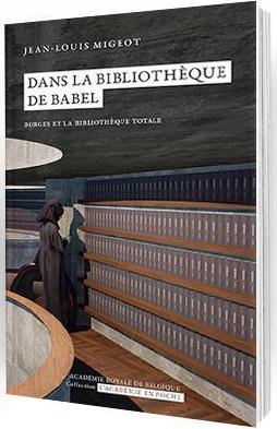 DANS LA BIBLIOTHEQUE DE BABEL - BORGES ET LA BIBLIOTHEQUE TOTALE