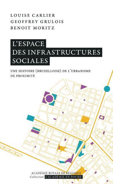 L'ESPACE DES INFRASTRUCTURES SOCIALES - UNE HISTOIRE (BRUXELLOISE) DE L'URBANISME DE PROXIMITE