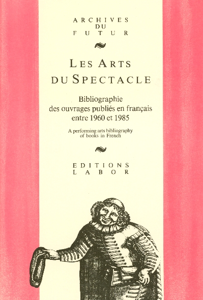 LES ARTS DU SPECTACLE : OUVRAGES EN LANGUE FRANCAISE CONCERNANT THEATRE, MUSIQUE, DANSE, MIME, MARIO