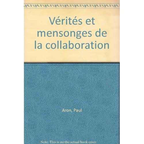VERITES ET MENSONGES DE LA COLLABORATION TROIS ECRIVAINS RACONTENT  LEUR  GUERRE