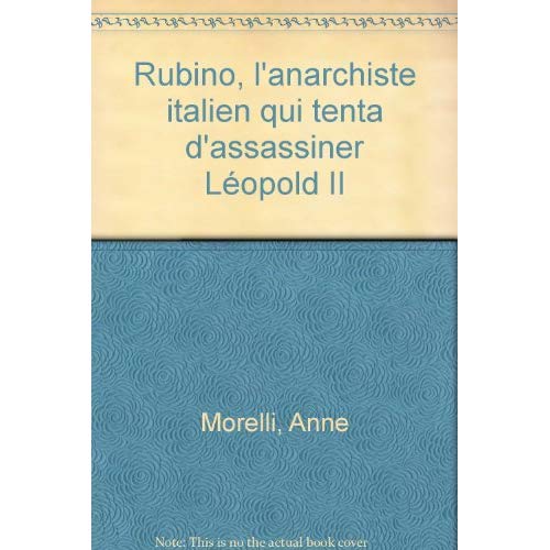 RUBINO L ANARCHISTE ITALIEN QUI TENTA D ASSASSINER LEOPOLD II