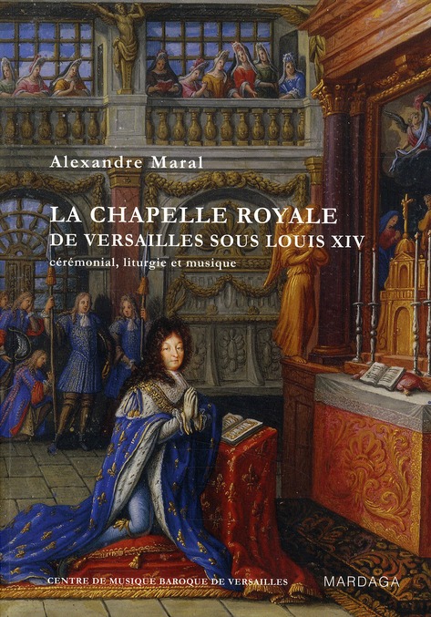 LA CHAPELLE ROYALE DE VERSAILLES SOUS LOUIS XIV (NOUVELLE EDITION)