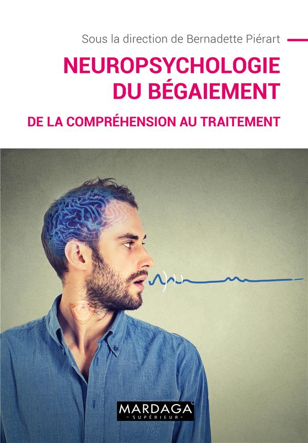 NEUROPSYCHOLOGIE DU BEGAIEMENT - DE LA COMPREHENSION AU TRAITEMENT
