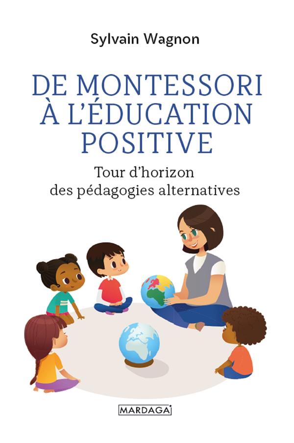 DE MONTESSORI A L'EDUCATION POSITIVE - TOUR D'HORIZON DES PEDAGOGIES ALTERNATIVES