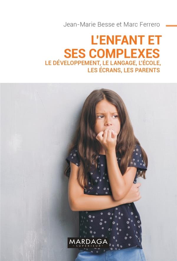L'ENFANT ET SES COMPLEXES - LE DEVELOPPEMENT, LE LANGAGE, L'ECOLE, LES ECRANS, LES PARENTS