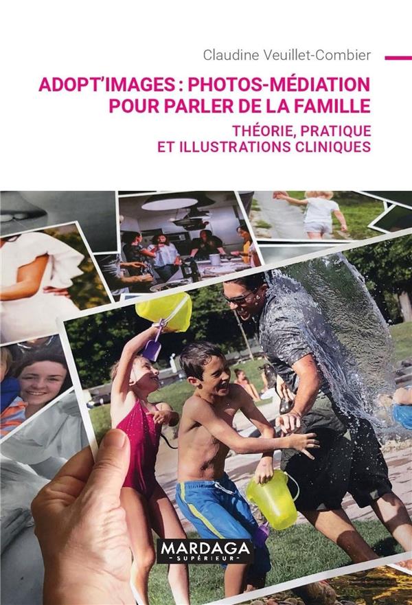 ADOPT'IMAGES : PHOTOS-MEDIATION POUR PARLER DE LA FAMILLE - THEORIE, PRATIQUE ET ILLUSTRATIONS CLINI