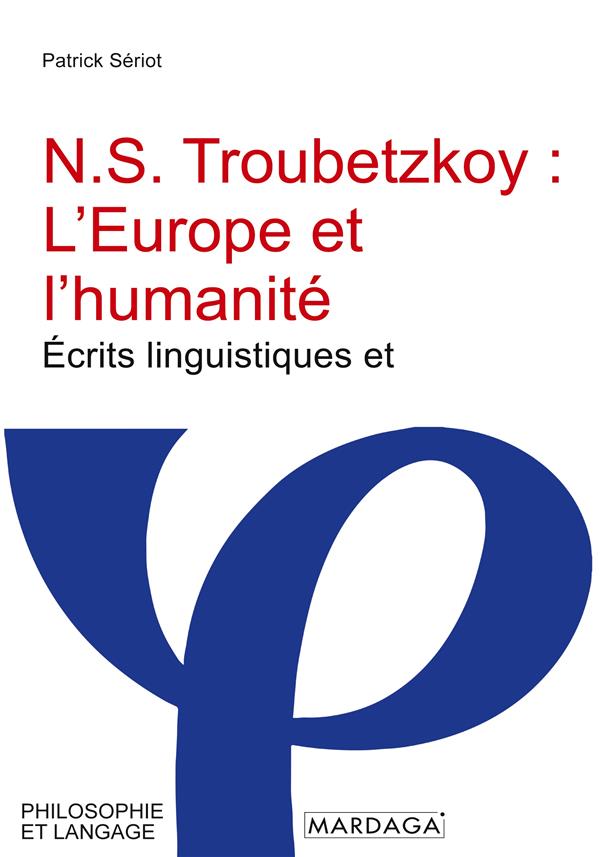 N.S. TROUBETZKOY : L'EUROPE ET L'HUMANITE - ECRITS LINGUISTIQUES ET PARALINGUISTIQUES