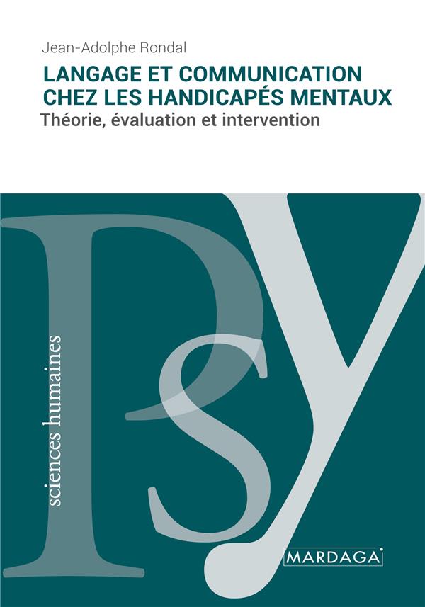 LANGAGE ET COMMUNICATION CHEZ LES HANDICAPES MENTAUX - THEORIE, EVALUATION ET INTERVENTION