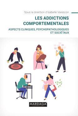 LES ADDICTIONS COMPORTEMENTALES - ASPECTS CLINIQUES, PSYCHOPATHOLOGIQUES ET SOCIETAUX
