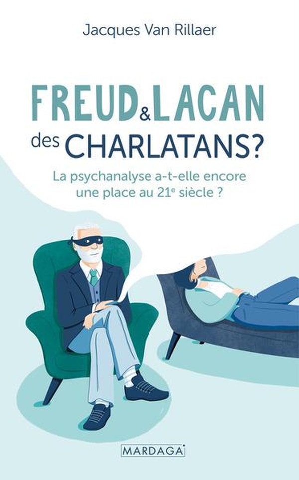 FREUD ET LACAN, DES CHARLATANS ? - LA PSYCHANALYSE A-T-ELLE ENCORE UNE PLACE AU 21E SIECLE ?