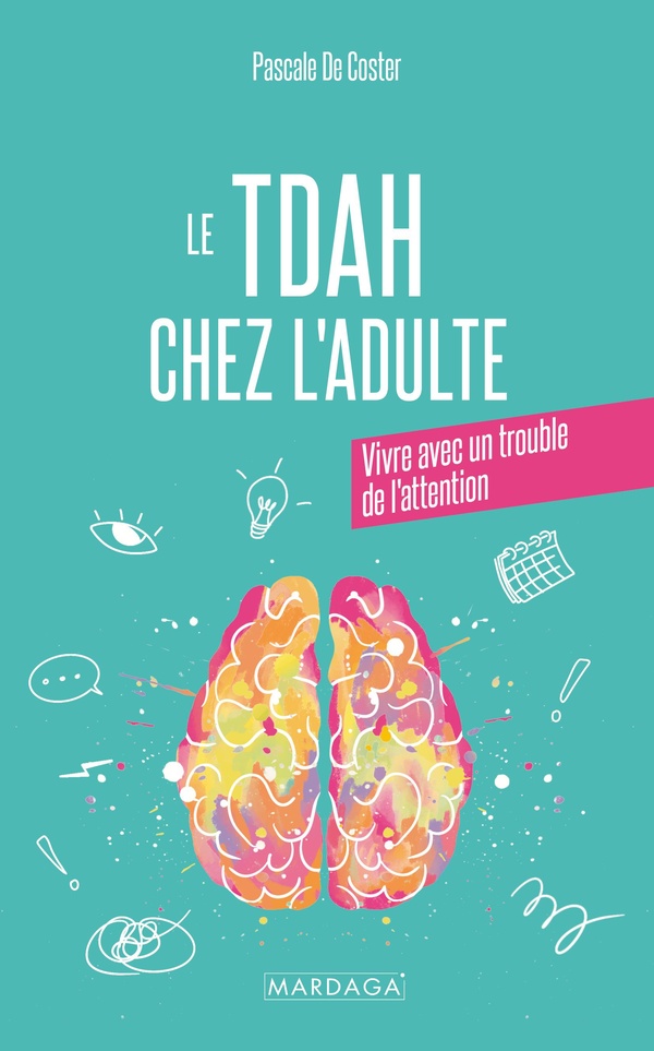 LE TDAH CHEZ L'ADULTE - VIVRE AVEC UN TROUBLE DE L'ATTENTION
