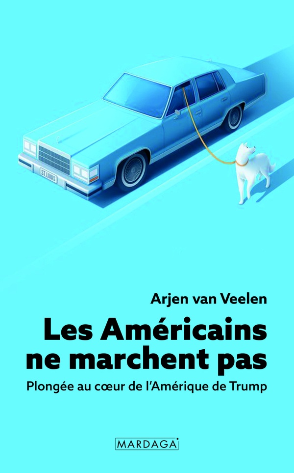 LES AMERICAINS NE MARCHENT PAS - PLONGEE AU COEUR DE L'AMERIQUE DE TRUMP
