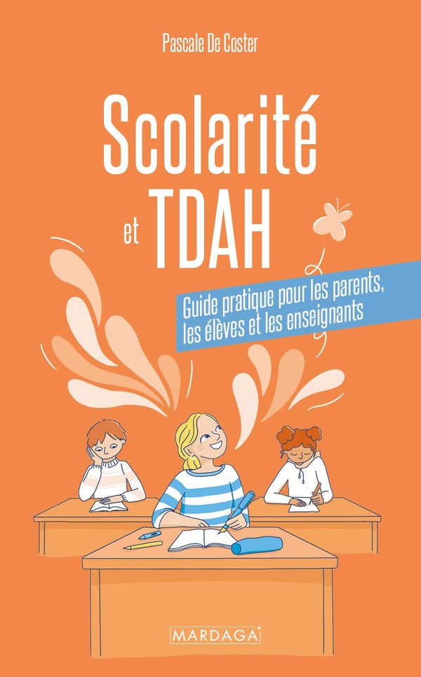 SCOLARITE ET TDAH - GUIDE PRATIQUE POUR LES PARENTS, LES ELEVES ET LES ENSEIGNANTS