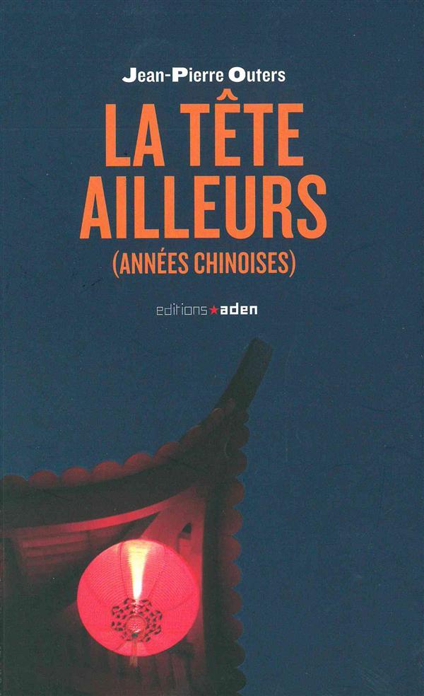 LA TETE AILLEURS - ANNEES CHINOISES