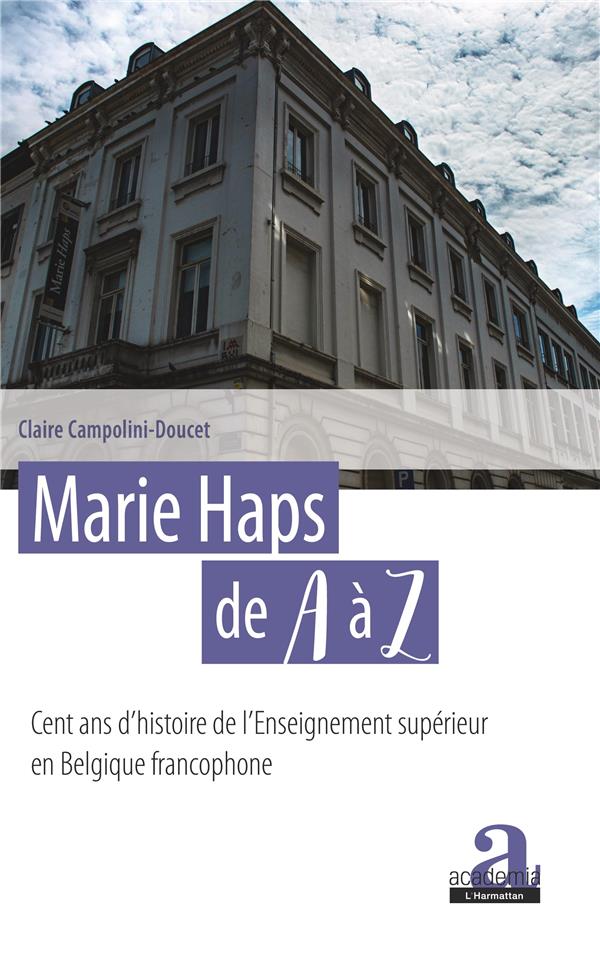 MARIE HAPS DE A A Z - CENT ANS D'HISTOIRE DE L'ENSEIGNEMENT SUPERIEUR EN BELGIQUE FRANCOPHONE