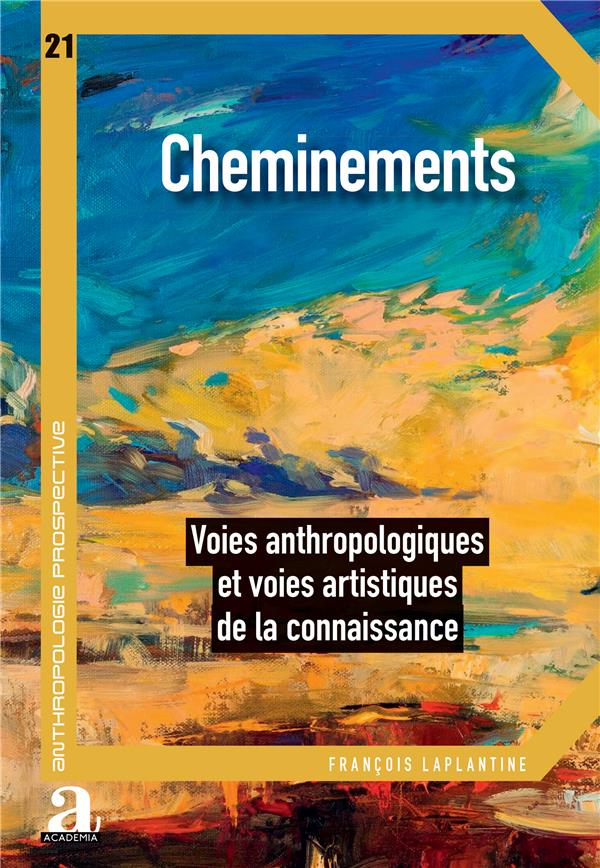 CHEMINEMENTS - VOIES ANTHROPOLOGIQUES ET VOIES ARTISTIQUES DE LA CONNAISSANCE