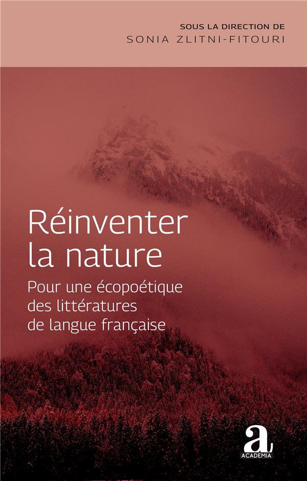 REINVENTER LA NATURE - POUR UNE ECOPOETIQUE DES LITTERATURES DE LANGUE FRANCAISE