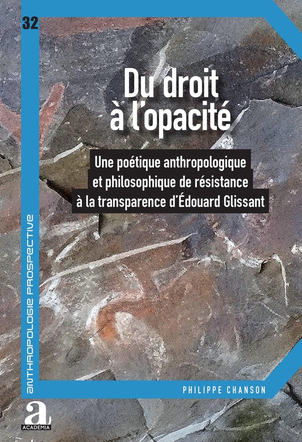 DU DROIT A L'OPACITE - UNE POETIQUE ANTHROPOLOGIQUE ET PHILOSOPHIQUE DE RESISTANCE A LA TRANSPARENCE