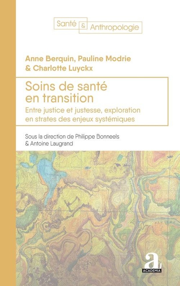 SOINS DE SANTE EN TRANSITION - ENTRE JUSTICE ET JUSTESSE, EXPLORATION EN STRATES DES ENJEUX SYSTEMAT