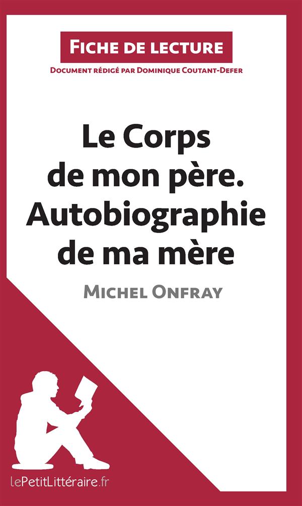LE CORPS DE MON PERE. AUTOBIOGRAPHIE DE MA MERE DE MICHEL ONFRAY (FICHE DE LECTURE) - RESUME COMPLET
