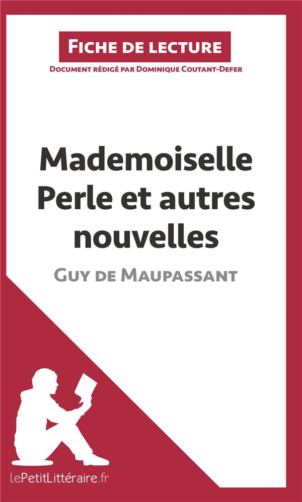 MADEMOISELLE PERLE ET AUTRES NOUVELLES DE GUY DE MAUPASSANT (FICHE DE LECTURE) - RESUME COMPLET ET A