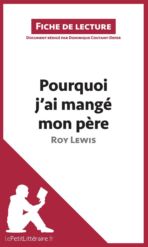 POURQUOI J'AI MANGE MON PERE DE ROY LEWIS (FICHE DE LECTURE) - RESUME COMPLET ET ANALYSE DETAILLEE D